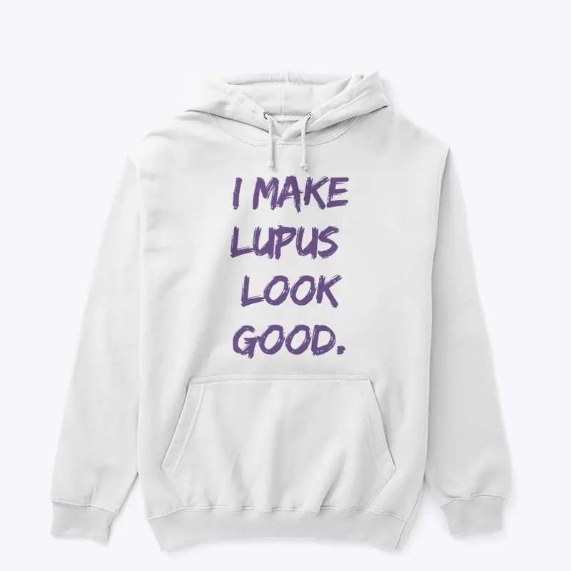 LIMITED EDITION I MAKE LUPUS LOOK GOOD