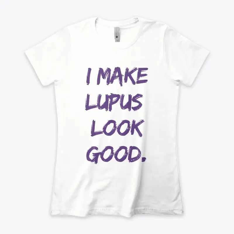 LIMITED EDITION I MAKE LUPUS LOOK GOOD