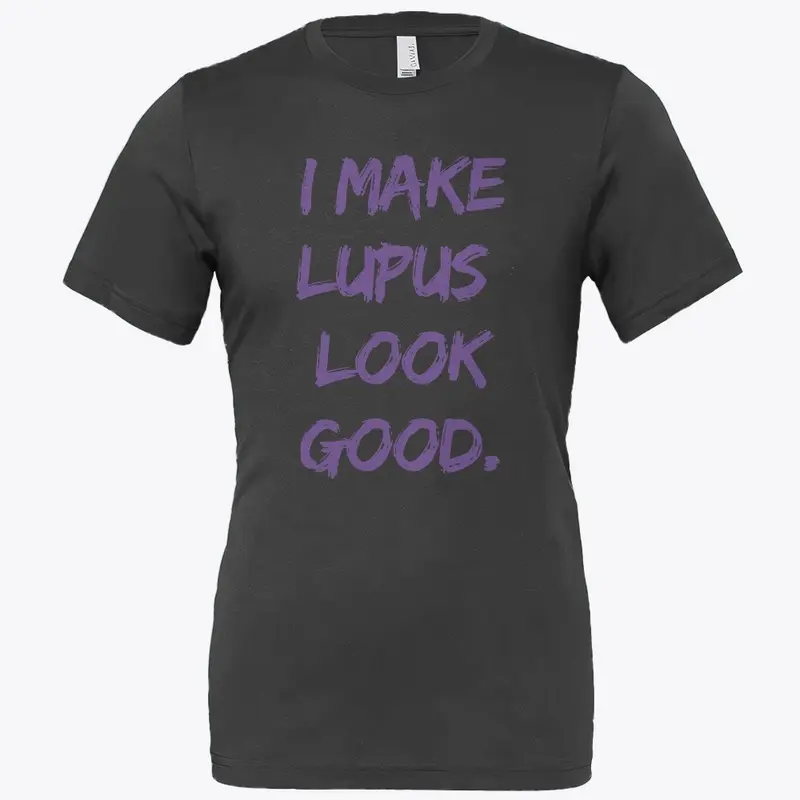 LIMITED EDITION I MAKE LUPUS LOOK GOOD