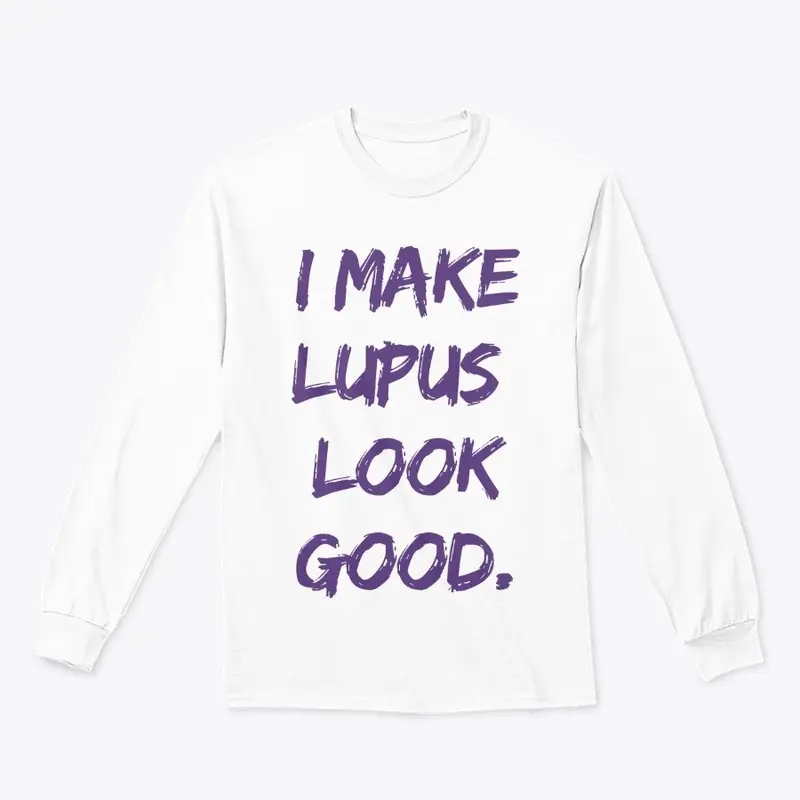 LIMITED EDITION I MAKE LUPUS LOOK GOOD